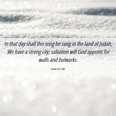 Picture 06 - Isaiah 26:1 KJV - In that day shall this song be sung in the land - Bible Verse Picture
