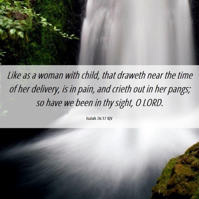 Picture 06 - Isaiah 26:17 KJV - Like as a woman with child, that draweth near the - Bible Verse Picture