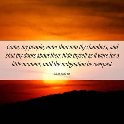 Picture 06 - Isaiah 26:20 KJV - Come, my people, enter thou into thy chambers, - Bible Verse Picture