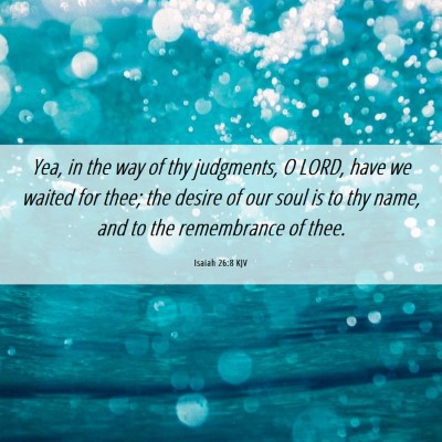 Picture 06 - Isaiah 26:8 KJV - Yea, in the way of thy judgments, O LORD, have we - Bible Verse Picture