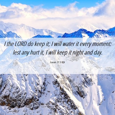 Picture 06 - Isaiah 27:3 KJV - I the LORD do keep it; I will water it every - Bible Verse Picture