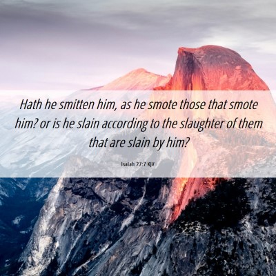 Picture 06 - Isaiah 27:7 KJV - Hath he smitten him, as he smote those that smote - Bible Verse Picture