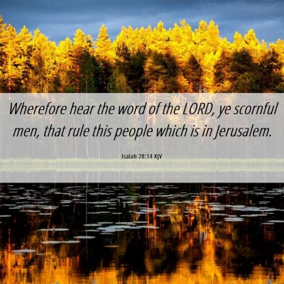 Picture 06 - Isaiah 28:14 KJV - Wherefore hear the word of the LORD, ye scornful - Bible Verse Picture