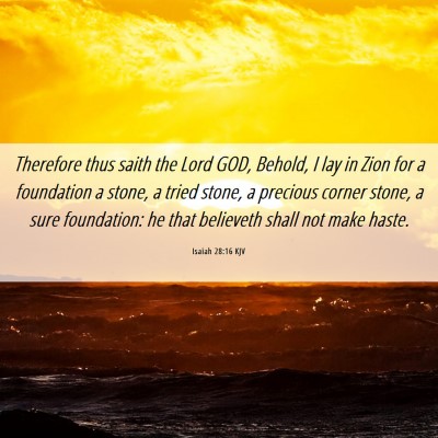 Picture 06 - Isaiah 28:16 KJV - Therefore thus saith the Lord GOD, Behold, I lay - Bible Verse Picture