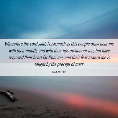 Picture 06 - Isaiah 29:13 KJV - Wherefore the Lord said, Forasmuch as this people - Bible Verse Picture