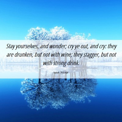 Picture 06 - Isaiah 29:9 KJV - Stay yourselves, and wonder; cry ye out, and cry: - Bible Verse Picture