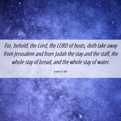 Picture 06 - Isaiah 3:1 KJV - For, behold, the Lord, the LORD of hosts, doth - Bible Verse Picture