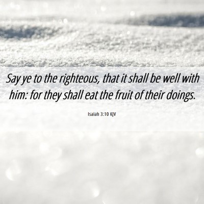 Picture 06 - Isaiah 3:10 KJV - Say ye to the righteous, that it shall be well - Bible Verse Picture