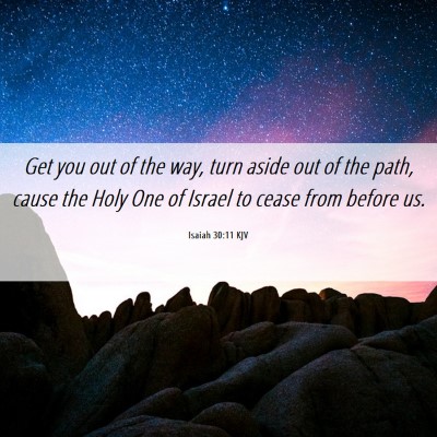 Picture 06 - Isaiah 30:11 KJV - Get you out of the way, turn aside out of the - Bible Verse Picture