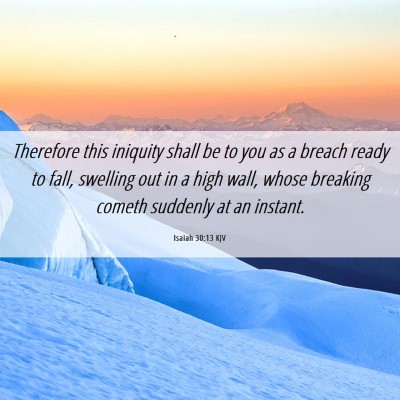 Picture 06 - Isaiah 30:13 KJV - Therefore this iniquity shall be to you as a - Bible Verse Picture