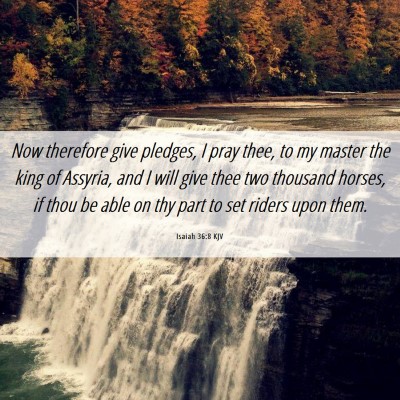Picture 06 - Isaiah 36:8 KJV - Now therefore give pledges, I pray thee, to my - Bible Verse Picture