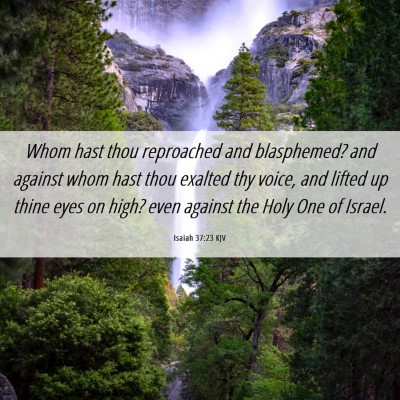 Picture 06 - Isaiah 37:23 KJV - Whom hast thou reproached and blasphemed? and - Bible Verse Picture