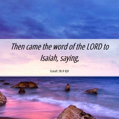 Picture 06 - Isaiah 38:4 KJV - Then came the word of the LORD to Isaiah, - Bible Verse Picture