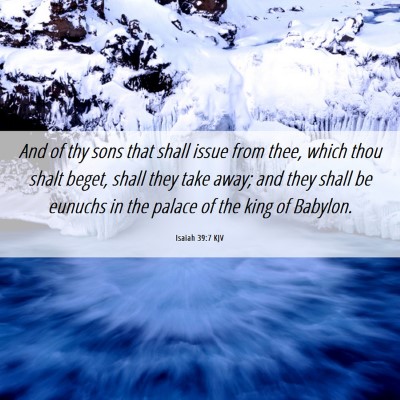 Picture 06 - Isaiah 39:7 KJV - And of thy sons that shall issue from thee, which - Bible Verse Picture