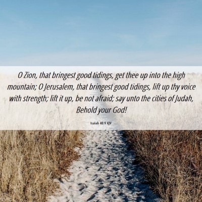 Picture 06 - Isaiah 40:9 KJV - O Zion, that bringest good tidings, get thee up - Bible Verse Picture