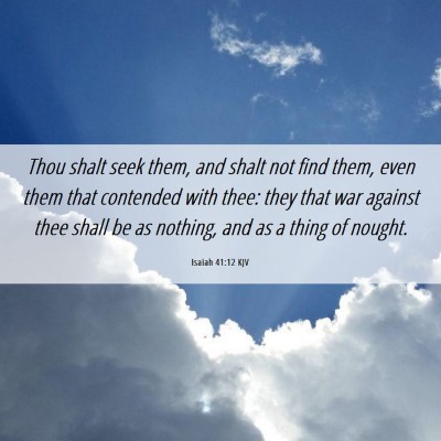 Picture 06 - Isaiah 41:12 KJV - Thou shalt seek them, and shalt not find them, - Bible Verse Picture