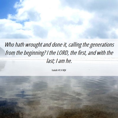 Picture 06 - Isaiah 41:4 KJV - Who hath wrought and done it, calling the - Bible Verse Picture