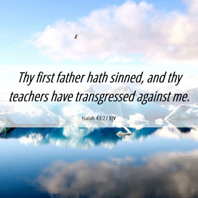 Picture 06 - Isaiah 43:27 KJV - Thy first father hath sinned, and thy teachers - Bible Verse Picture