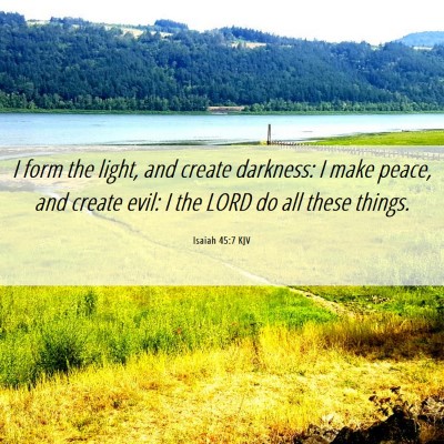 Picture 06 - Isaiah 45:7 KJV - I form the light, and create darkness: I make - Bible Verse Picture