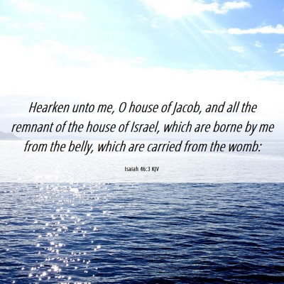 Picture 06 - Isaiah 46:3 KJV - Hearken unto me, O house of Jacob, and all the - Bible Verse Picture