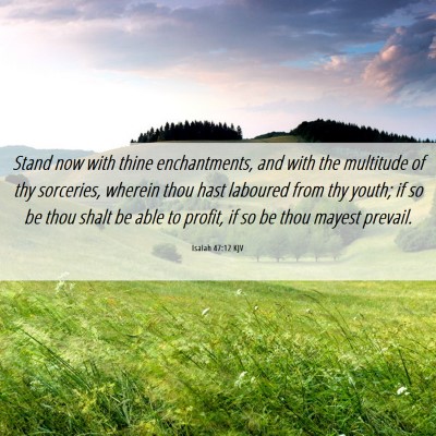Picture 06 - Isaiah 47:12 KJV - Stand now with thine enchantments, and with the - Bible Verse Picture