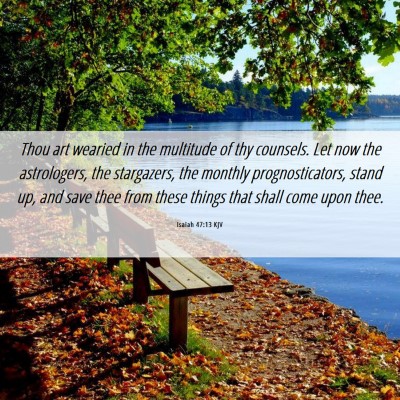 Picture 06 - Isaiah 47:13 KJV - Thou art wearied in the multitude of thy - Bible Verse Picture