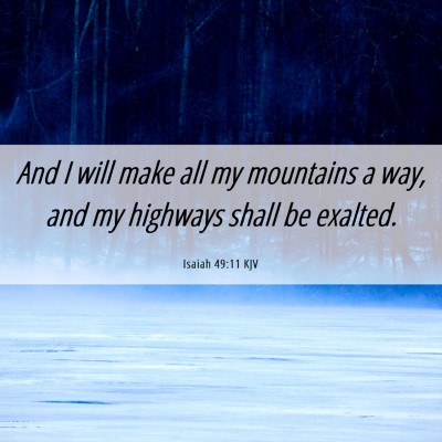 Picture 06 - Isaiah 49:11 KJV - And I will make all my mountains a way, and my - Bible Verse Picture