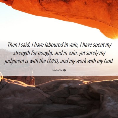 Picture 06 - Isaiah 49:4 KJV - Then I said, I have laboured in vain, I have - Bible Verse Picture