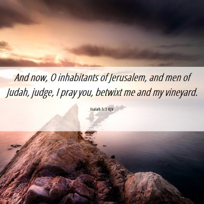 Picture 06 - Isaiah 5:3 KJV - And now, O inhabitants of Jerusalem, and men of - Bible Verse Picture