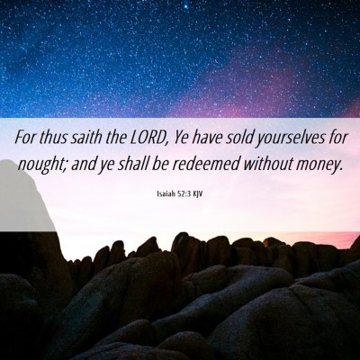 Picture 06 - Isaiah 52:3 KJV - For thus saith the LORD, Ye have sold yourselves - Bible Verse Picture