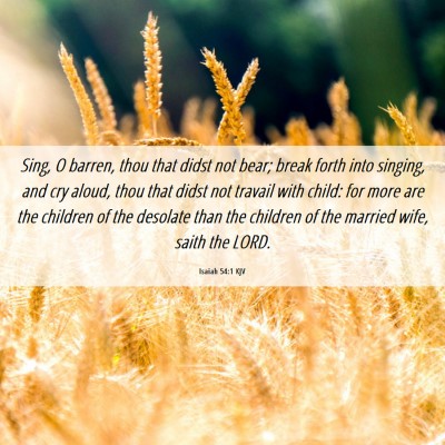 Picture 06 - Isaiah 54:1 KJV - Sing, O barren, thou that didst not bear; break - Bible Verse Picture