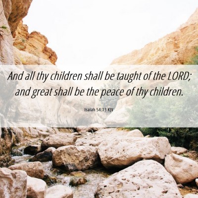 Picture 06 - Isaiah 54:13 KJV - And all thy children shall be taught of the LORD; - Bible Verse Picture