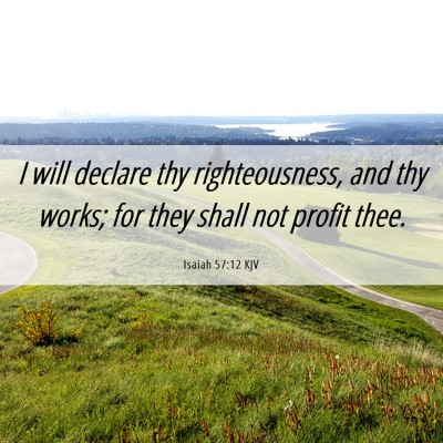 Picture 06 - Isaiah 57:12 KJV - I will declare thy righteousness, and thy works; - Bible Verse Picture