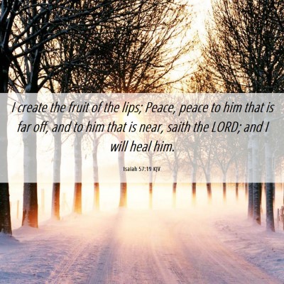 Picture 06 - Isaiah 57:19 KJV - I create the fruit of the lips; Peace, peace to - Bible Verse Picture