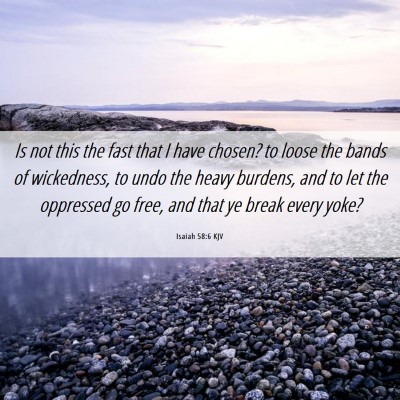 Picture 06 - Isaiah 58:6 KJV - Is not this the fast that I have chosen? to loose - Bible Verse Picture