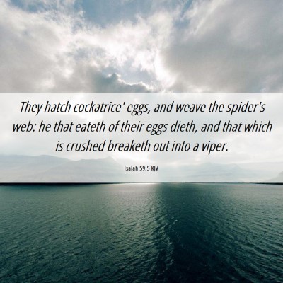 Picture 06 - Isaiah 59:5 KJV - They hatch cockatrice' eggs, and weave the - Bible Verse Picture