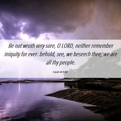 Picture 06 - Isaiah 64:9 KJV - Be not wroth very sore, O LORD, neither remember - Bible Verse Picture