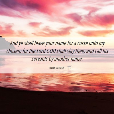 Picture 06 - Isaiah 65:15 KJV - And ye shall leave your name for a curse unto my - Bible Verse Picture
