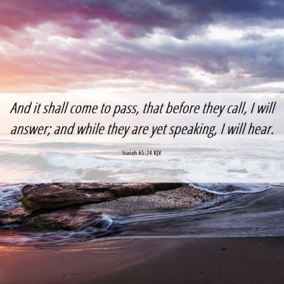 Picture 06 - Isaiah 65:24 KJV - And it shall come to pass, that before they call, - Bible Verse Picture