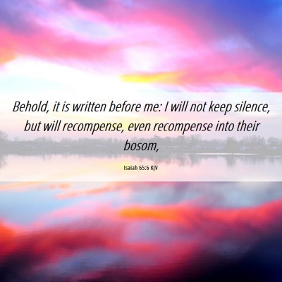 Picture 06 - Isaiah 65:6 KJV - Behold, it is written before me: I will not keep - Bible Verse Picture