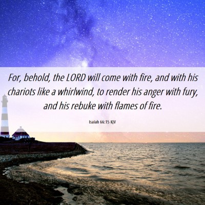 Picture 06 - Isaiah 66:15 KJV - For, behold, the LORD will come with fire, and - Bible Verse Picture