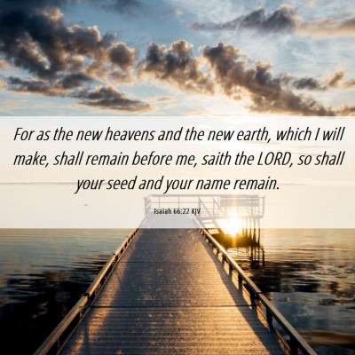 Picture 06 - Isaiah 66:22 KJV - For as the new heavens and the new earth, which I - Bible Verse Picture
