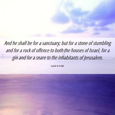 Picture 06 - Isaiah 8:14 KJV - And he shall be for a sanctuary; but for a stone - Bible Verse Picture