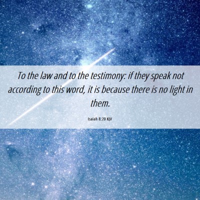 Picture 06 - Isaiah 8:20 KJV - To the law and to the testimony: if they speak - Bible Verse Picture