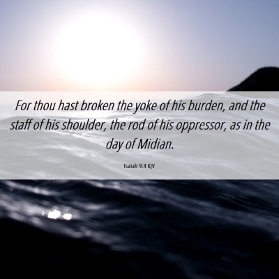 Picture 06 - Isaiah 9:4 KJV - For thou hast broken the yoke of his burden, and - Bible Verse Picture