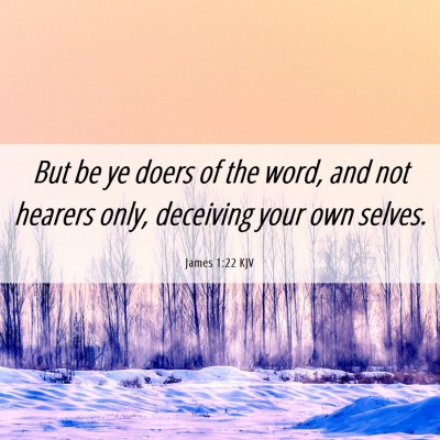Picture 06 - James 1:22 KJV - But be ye doers of the word, and not hearers - Bible Verse Picture