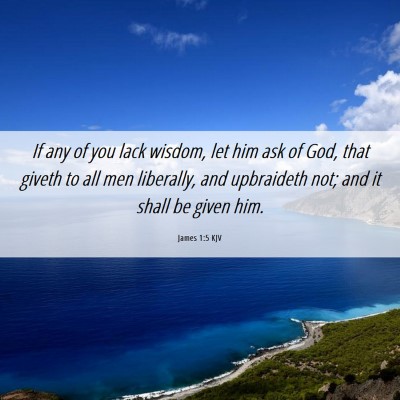 Picture 06 - James 1:5 KJV - If any of you lack wisdom, let him ask of God, - Bible Verse Picture
