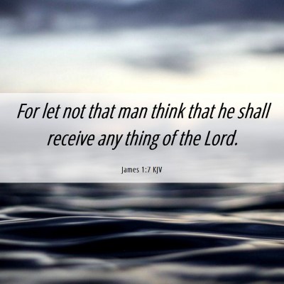 Picture 06 - James 1:7 KJV - For let not that man think that he shall receive - Bible Verse Picture
