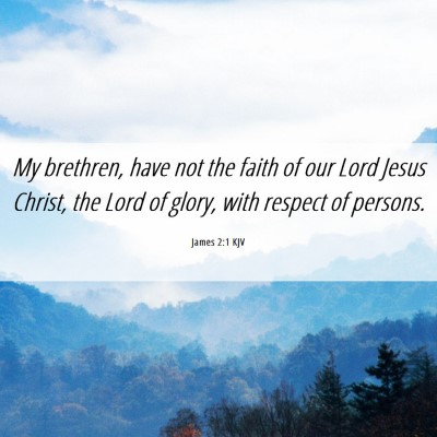 Picture 06 - James 2:1 KJV - My brethren, have not the faith of our Lord Jesus - Bible Verse Picture