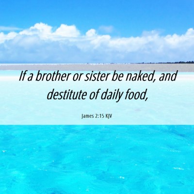 Picture 06 - James 2:15 KJV - If a brother or sister be naked, and destitute of - Bible Verse Picture